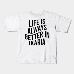 Life is always better in Ikaria Kids T-Shirt